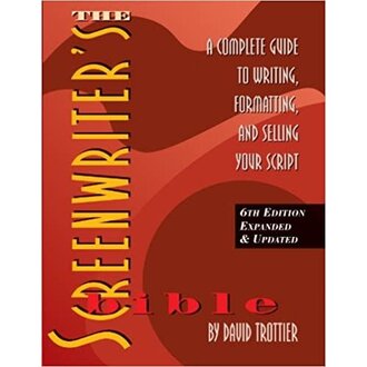 The Screenwriter's Bible, 6th Edition: A Complete Guide to Writing, Formatting, and Selling Your Script by David Trottier