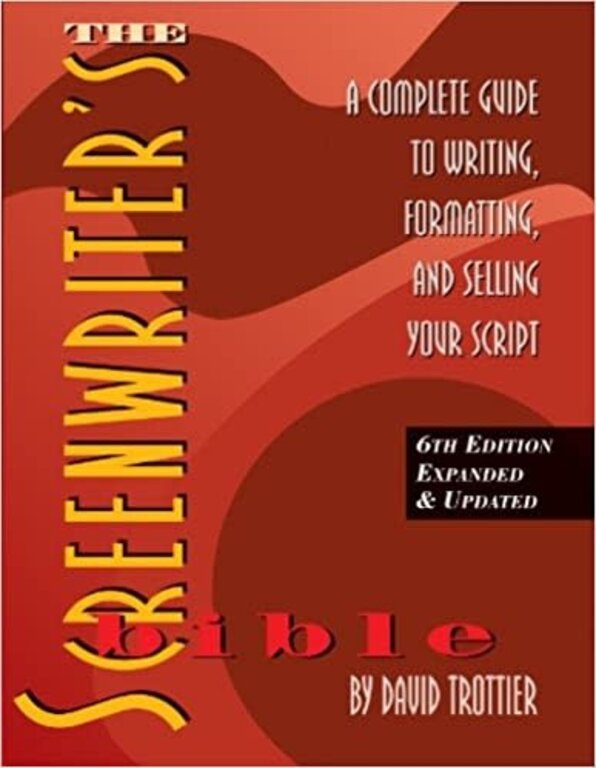 The Screenwriter's Bible, 6th Edition: A Complete Guide to Writing, Formatting, and Selling Your Script by David Trottier