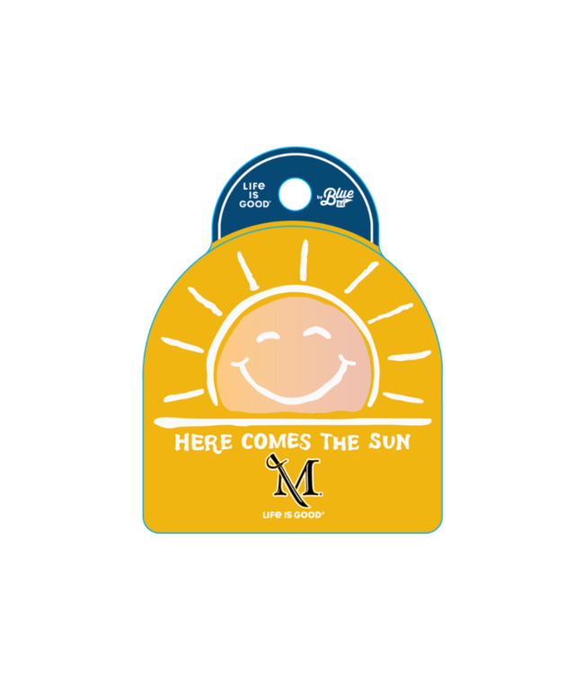 Life is Good Here Comes the Sun