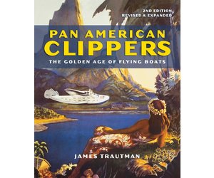 Pan American Clippers: The Golden Age of Flying Boats