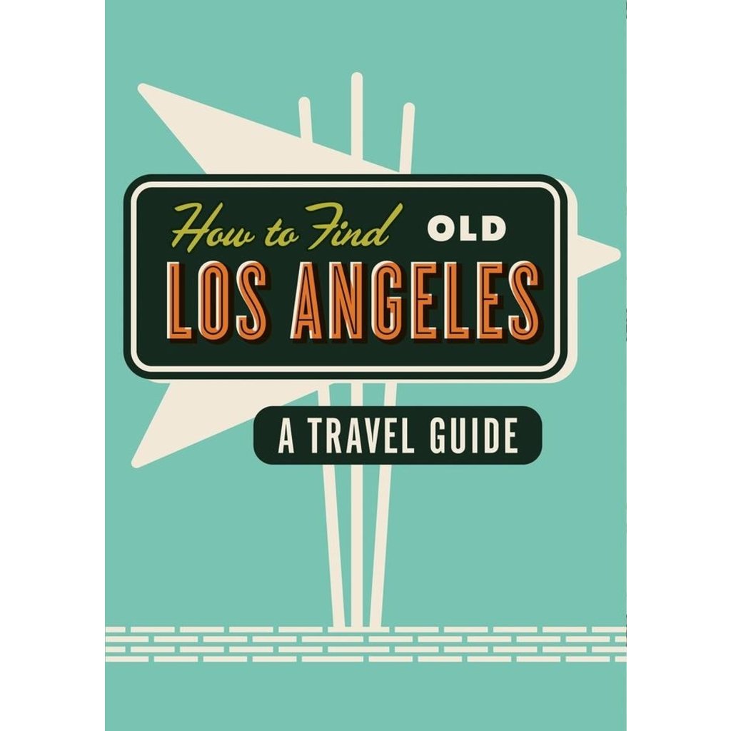 How to Find Old Los Angeles Travel Guide
