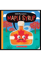 Scholastic Hello! My Name Is...Maple Syrup
