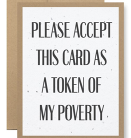 Seedy Cards Please Accept This Card as a Token of my Poverty Card