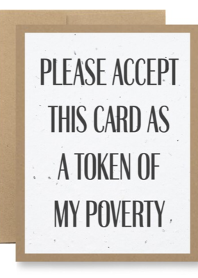 Seedy Cards Please Accept This Card as a Token of my Poverty Card