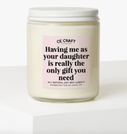 CE Craft Having Me As A Daughter Is The Only gift You Need Candle
