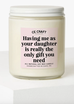 CE Craft Having Me As A Daughter Is The Only gift You Need Candle