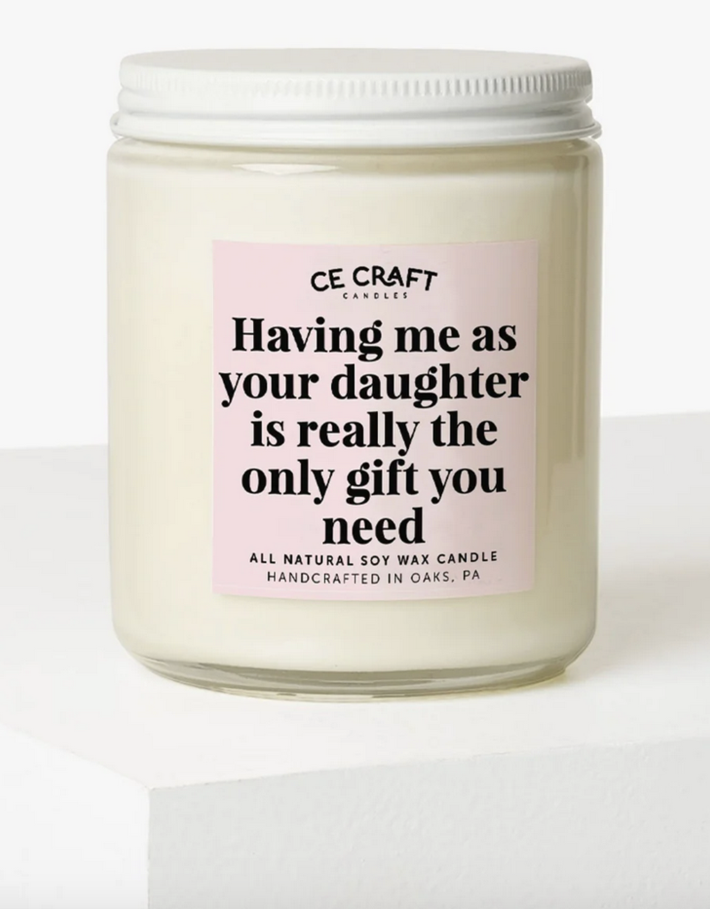 CE Craft Having Me As A Daughter Is The Only gift You Need Candle