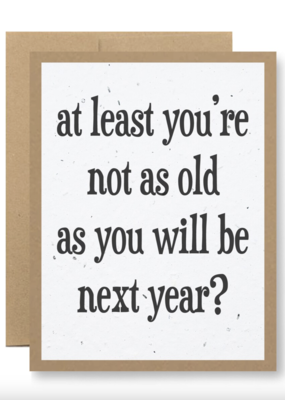 Seedy Cards At least you're not as old card