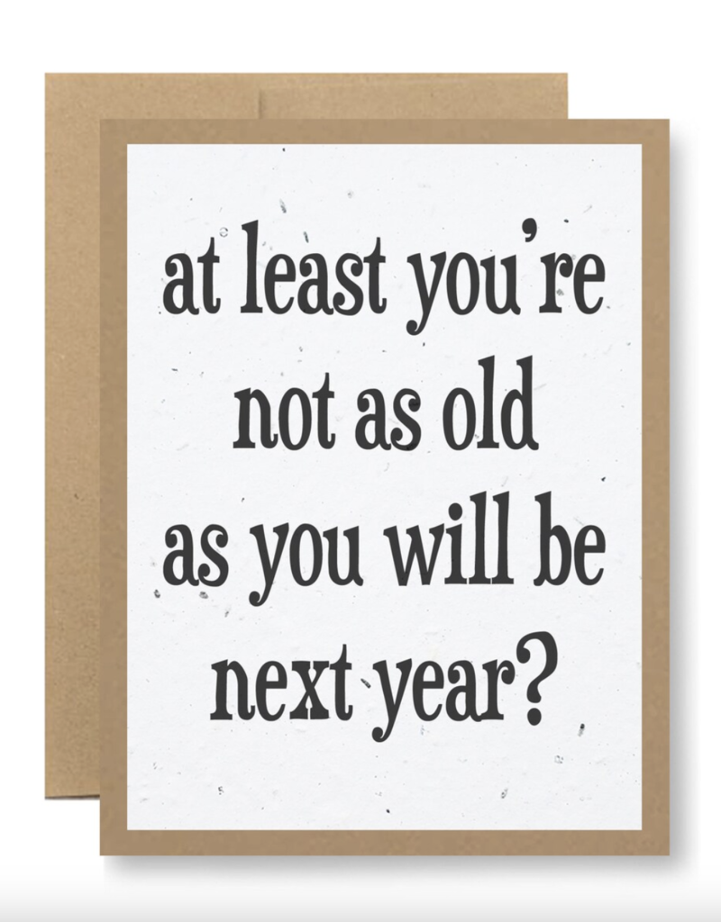 Seedy Cards At least you're not as old card