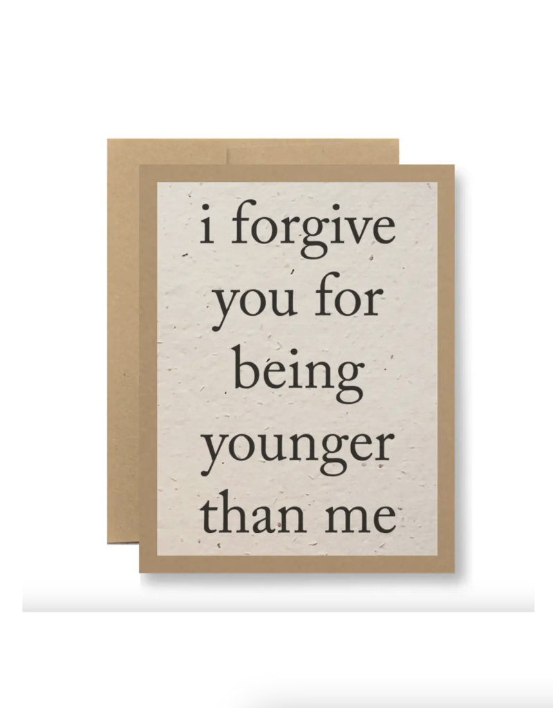 Seedy Cards I Forgive You For Being Younger