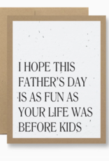 Seedy Cards I Hope This Father's Day Is as Fun As Your Life Was Before Kids