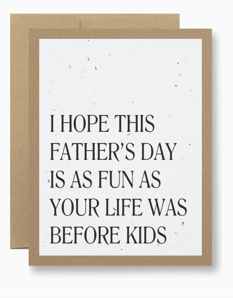 Seedy Cards I Hope This Father's Day Is as Fun As Your Life Was Before Kids