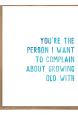 A Zillion Dollars You're The Person I Want To Complain About Growing Old With