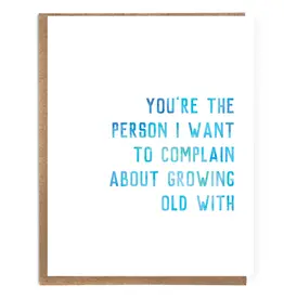 A Zillion Dollars You're The Person I Want To Complain About Growing Old With