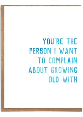A Zillion Dollars You're The Person I Want To Complain About Growing Old With