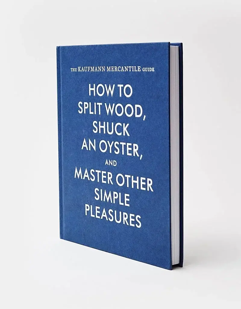 Princeton Architectural Press How To Split Wood Shuck An Oyster And Master Other Simple Pleasures