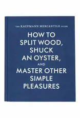 Princeton Architectural Press How To Split Wood Shuck An Oyster And Master Other Simple Pleasures