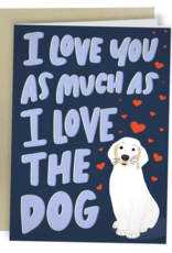 Sleazy Greetings I Love You As Much As The Dog