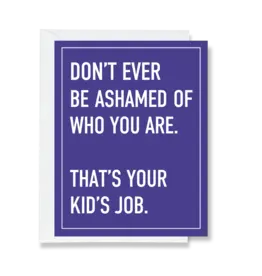 Ink & Attitude Don't Be Ashamed of Who You Are Card