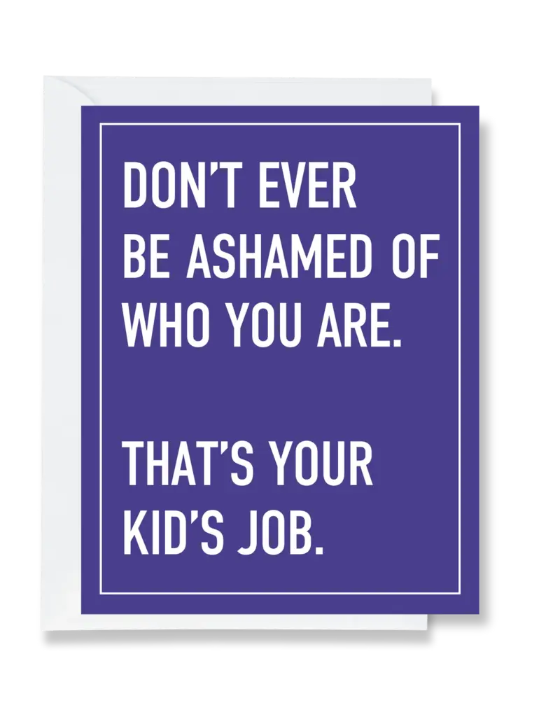 Ink & Attitude Don't Be Ashamed of Who You Are Card