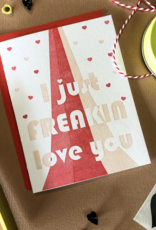 Truth Papers I Just Freakin' Love You Card