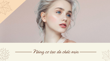 NÂNG CƠ - TẠO CHẮC MỊN DA 