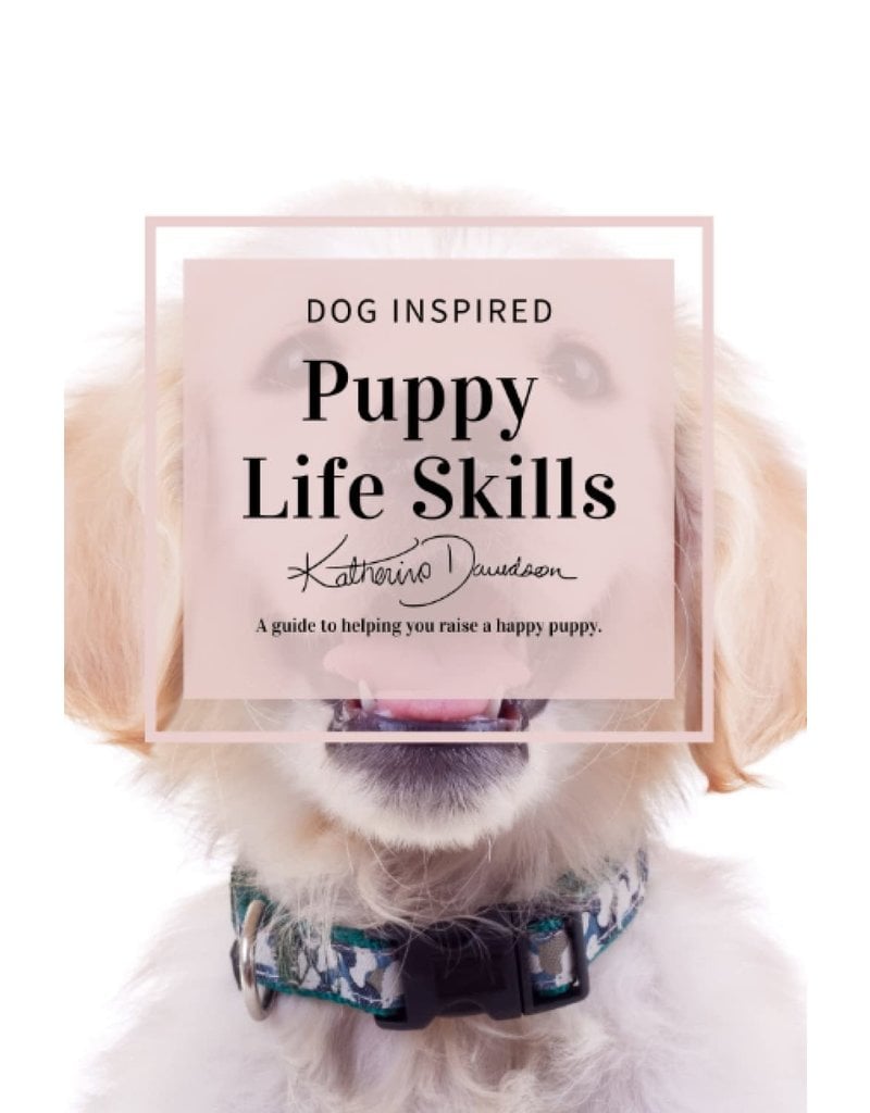 Dog Inspired - Puppy Life Skills By: Katherine Davidson