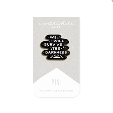 Worthwhile Paper We Will Survive the Darkness Enamel Pin