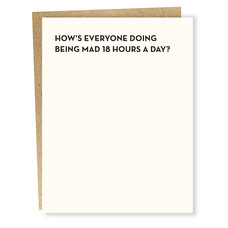 Sapling Press 18 Hours card (How's Everyone Doing Being Mad 18 Hours a Day?)