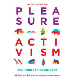 Books Pleasure Activism: The Politics of Feeling Good by Written and Gathered by adrienne maree brown