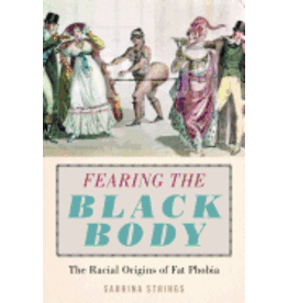 Books Fearing the Black Body: The Racial Origins of Fat Phobia by Sabrina Strings