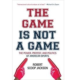 Books The Game is Not A Game: The Power, Protest, and Politics of American Sports by Robert Scoop Jackson