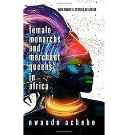 Books Female Monarchs and Merchant Queens in Africa by Nwando Achebe