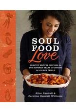 Books Soul Food Love : Healthy Recipes Inspired by One Hundred Years of Cooking in a Black Family :  A Cook Book by Alice Randall and Caroline Randall Williams (BBS)