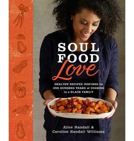 Books Soul Food Love : Healthy Recipes Inspired by One Hundred Years of Cooking in a Black Family :  A Cook Book by Alice Randall and Caroline Randall Williams (BBS)
