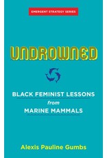 Books Undrowned : Black Feminist Lessons from Marine Mammals by Alexis Pauline Gumbs, Forward by adrienne maree brown (Thank)