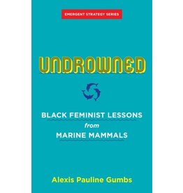 Books Undrowned : Black Feminist Lessons from Marine Mammals by Alexis Pauline Gumbs, Forward by adrienne maree brown (Thank)