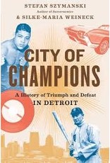 Books City of Champions: A History of Triumph and Defeat in Detroit  by Stefan Szymanski