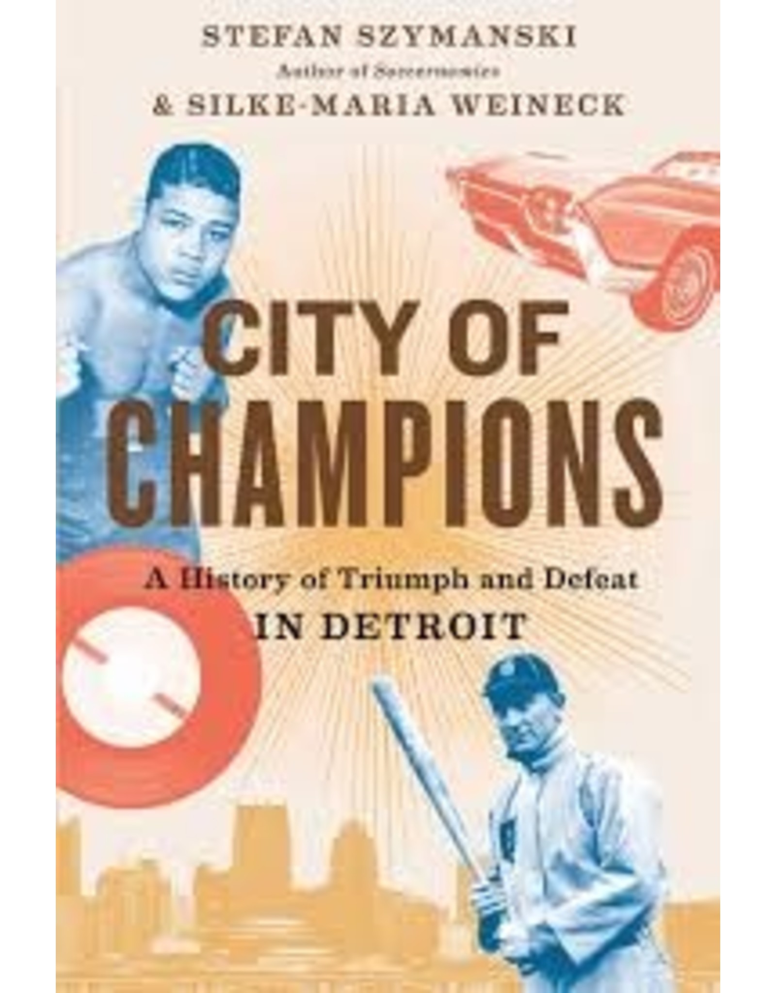 Books City of Champions: A History of Triumph and Defeat in Detroit  by Stefan Szymanski