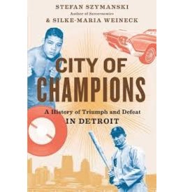 Books City of Champions: A History of Triumph and Defeat in Detroit  by Stefan Szymanski