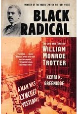 Books Black Radical: The Life and Times of William Monroe Trotter by Kerri K. Greenidge