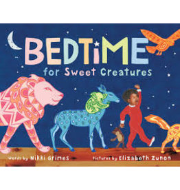 Books Bedtime for Sweet Creatures words by Nikki Grimes Pictures by Elizabeth Zunon