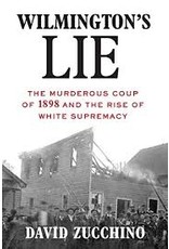 Books Wilmington's Lie: The Murderous Coup of 1898 and the Rise of White Supremacy  by David Zucchino