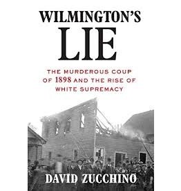 Books Wilmington's Lie: The Murderous Coup of 1898 and the Rise of White Supremacy  by David Zucchino