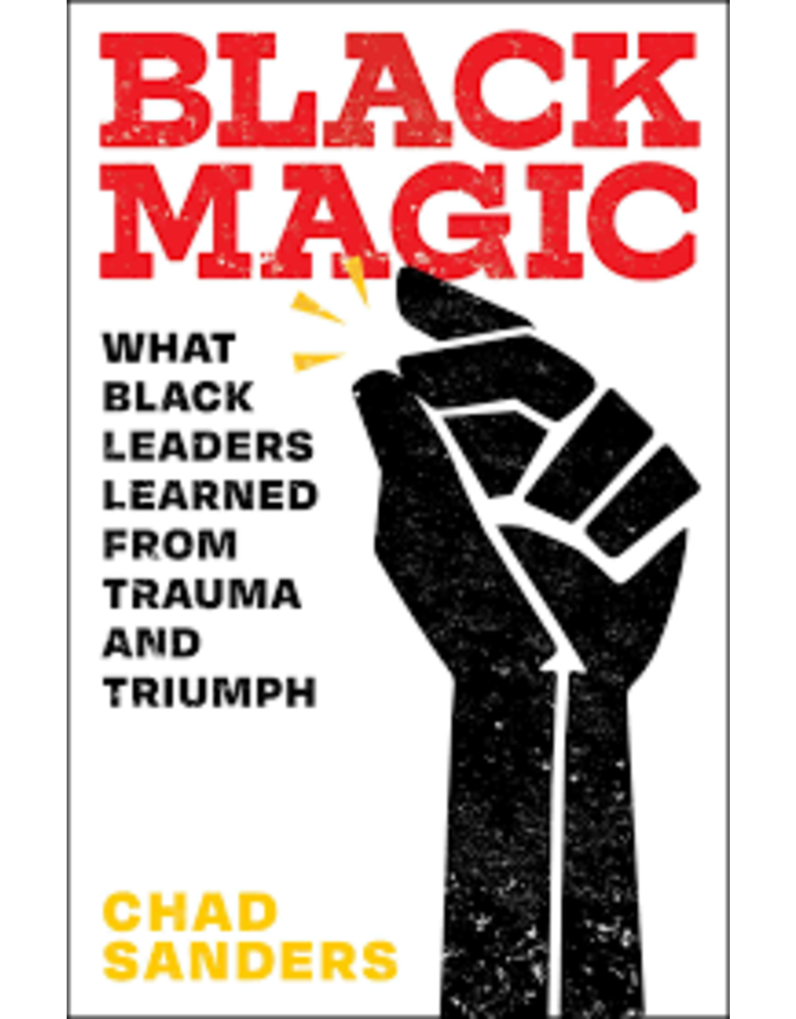 Books Black Magic: What Black Leaders Learned From Trauma and Triumph by Chad Sanders