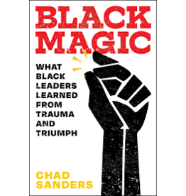 Books Black Magic: What Black Leaders Learned From Trauma and Triumph by Chad Sanders