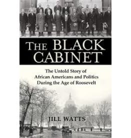 Books The Black Cabinet: The Untold Story of African Americans and Politics During the Roosevelt Age by Jill Watts