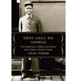 Books They Call Me George: The Untold Story of Black Train Porters and the Birth of Modern Canada by Cecil Foster