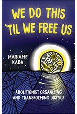 Books We Do This Til We Free Us: Abolitionist Organizing and Transforming Justice by Mariame Kaba   (Thanks))