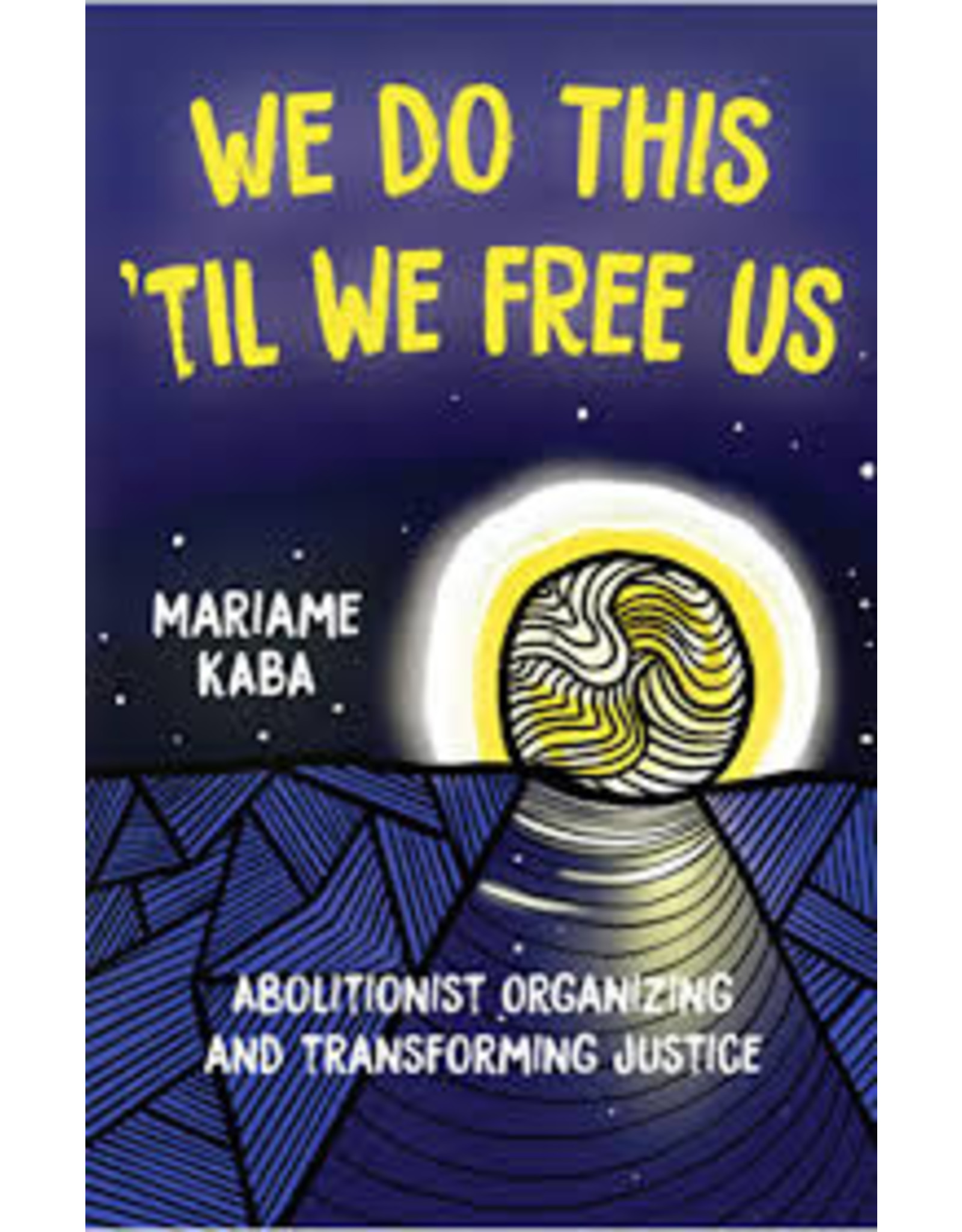 Books We Do This Til We Free Us: Abolitionist Organizing and Transforming Justice by Mariame Kaba   (Thanks))